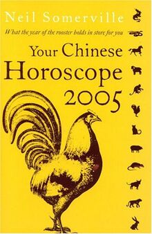 Your Chinese Horoscope 2005: What the Year of the Rooster Holds in Store for You