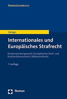 Internationales und Europäisches Strafrecht: Strafanwendungsrecht - Europäisches Straf- und Strafverfahrensrecht - Völkerstrafrecht (Nomoslehrbuch)