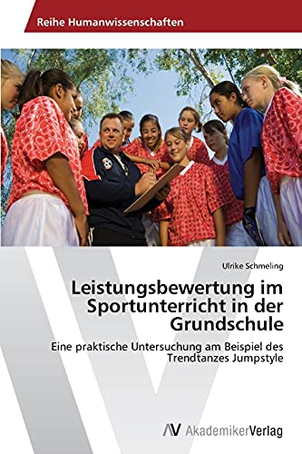 Leistungsbewertung im Sportunterricht in der Grundschule: Eine praktische Untersuchung am Beispiel des Trendtanzes Jumpstyle