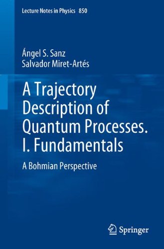 A Trajectory Description of Quantum Processes. I. Fundamentals: A Bohmian Perspective (Lecture Notes in Physics)