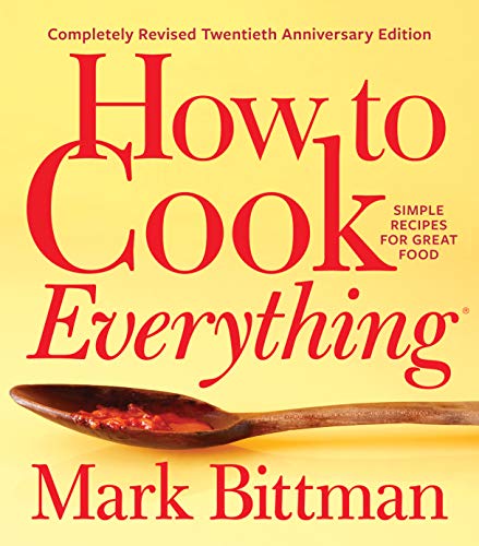 Mark Bittman How To Cook EverythingCompletely Revised Twentieth Anniversary Edition, Simple Recipes For Great Food