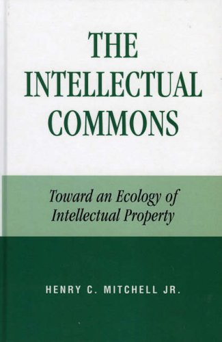 The Intellectual Commons: Toward an Ecology of Intellectual Property (Lexington Studies in Social, Legal, and Political Philosophy)