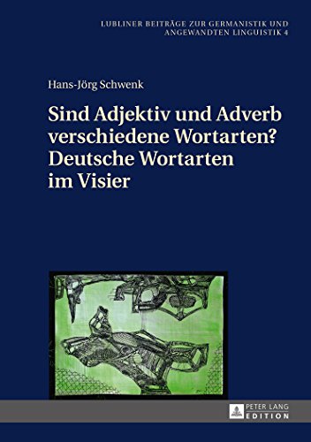 Sind Adjektiv und Adverb verschiedene Wortarten? Deutsche Wortarten im Visier (Lubliner Beiträge zur Germanistik und Angewandten Linguistik)