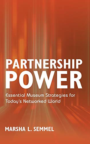 Partnership Power: Essential Museum Strategies for Today's Networked World (American Alliance of Museums)