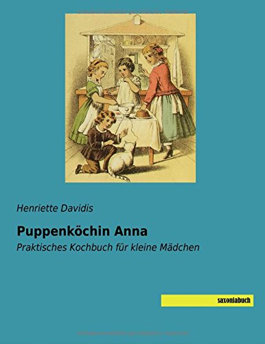 Puppenkoechin Anna: Praktisches Kochbuch fuer kleine Maedchen