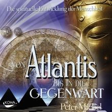 Von Atlantis bis in die Gegenwart. CD . Die spirituelle Entwicklung der Menschheit