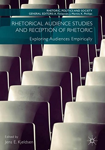 Rhetorical Audience Studies and Reception of Rhetoric: Exploring Audiences Empirically (Rhetoric, Politics and Society)