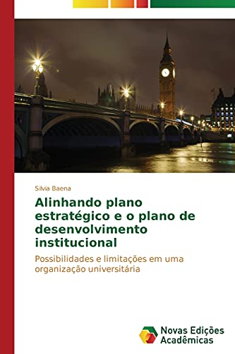 Alinhando plano estratégico e o plano de desenvolvimento institucional: Possibilidades e limitações em uma organização universitária
