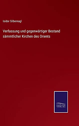 Verfassung und gegenwärtiger Bestand sämmtlicher Kirchen des Orients