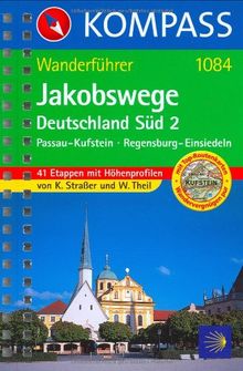 Jakobsweg Deutschland Süd 2: Passau - Kufstein / Regensburg-Einsiedeln. 41 Etappen mit Höhenprofilen