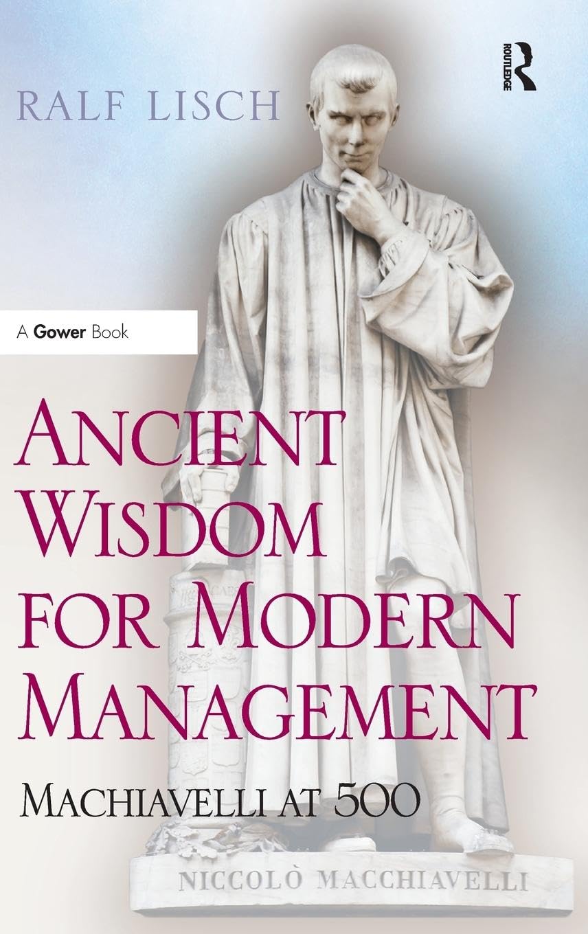 Ancient Wisdom for Modern Management: Machiavelli at 500