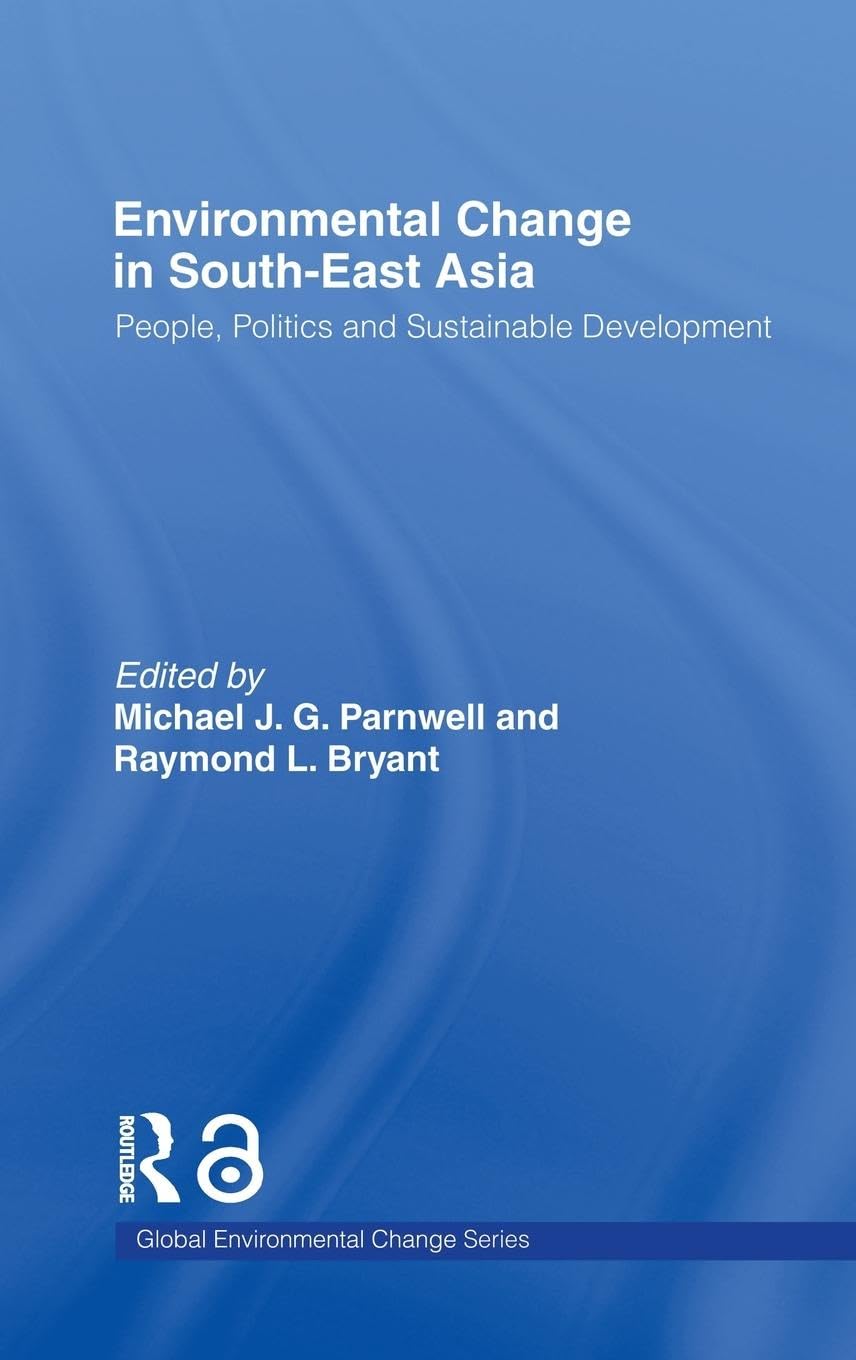 Environmental Change in South-East Asia: People, Politics and Sustainable Development (Global Environmental Change Series)
