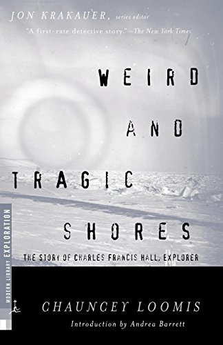 Weird And Tragic Shores: The Story of Charles Francis Hall, Explorer (Modern Library Exploration)
