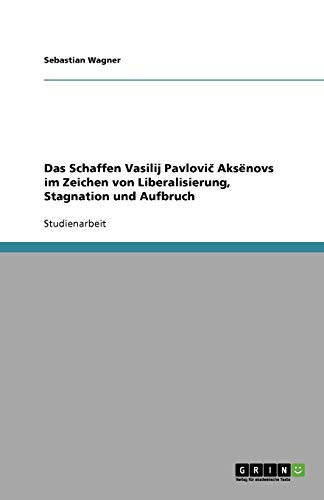 Das Schaffen Vasilij Pavlovi¿ Aks¿novs im Zeichen von Liberalisierung, Stagnation und Aufbruch