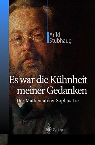 Es war die Kühnheit meiner Gedanken: Der Mathematiker Sophus Lie
