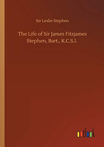 The Life of Sir James Fitzjames Stephen, Bart., K.C.S.I.