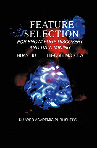 Feature Selection for Knowledge Discovery and Data Mining (The Springer International Series in Engineering and Computer Science, 454, Band 454)