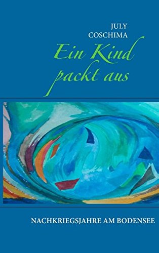 Ein Kind packt aus: Nachkriegsjahre am Bodensee