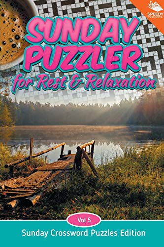 Sunday Puzzler for Rest & Relaxation Vol 5: Sunday Crossword Puzzles Edition