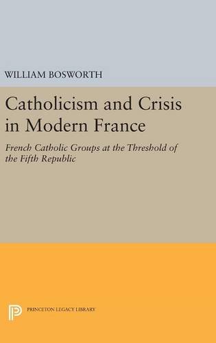 Catholicism and Crisis in Modern France (Princeton Legacy Library)