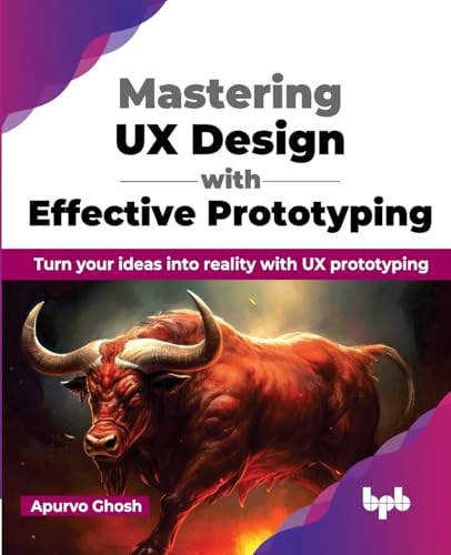 Mastering UX Design with Effective Prototyping: Turn your ideas into reality with UX prototyping (English Edition)