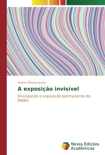 A exposição invisível: Divulgação e exposição permanente do MNBA