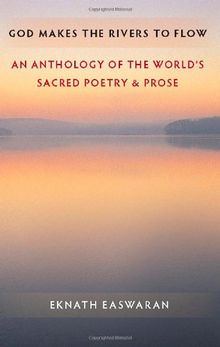 God Makes the Rivers to Flow: An Anthology of the World's Sacred Poetry & Prose