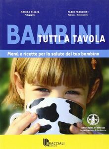 Bambini tutti a tavola. Menù e ricette per la salute del tuo bambino