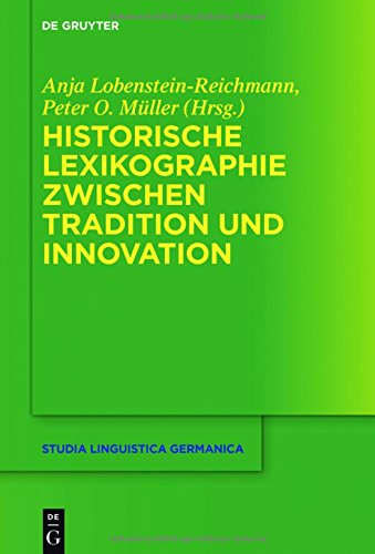 Historische Lexikographie zwischen Tradition und Innovation (Studia Linguistica Germanica, Band 129)