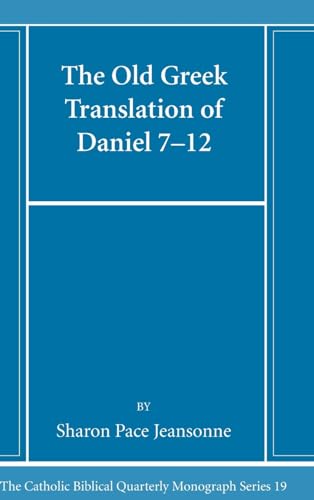 The Old Greek Translation of Daniel 7-12 (Catholic Biblical Quarterly Monograph)