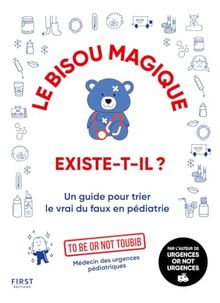 Le bisou magique existe-t-il ? : un guide pour trier le vrai du faux en pédiatrie