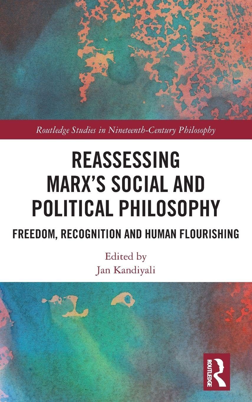 Reassessing Marx's Social and Political Philosophy: Freedom, Recognition, and Human Flourishing (Routledge Studies in Nineteenth-Century Philosophy)