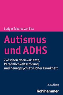 Autismus und ADHS: Zwischen Normvariante, Persönlichkeitsstörung und neuropsychiatrischer Krankheit