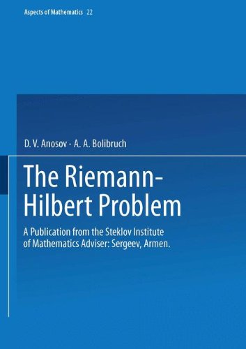 The Riemann-Hilbert Problem: A Publication from the Steklov Institute of Mathematics Adviser: Armen Sergeev (Aspects of Mathematics)
