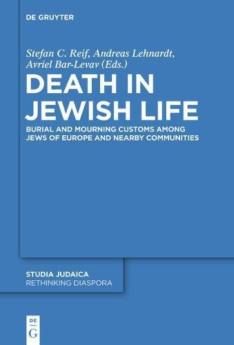 Death in Jewish Life: Burial and Mourning Customs Among Jews of Europe and Nearby Communities (Rethinking Diaspora, Band 1)