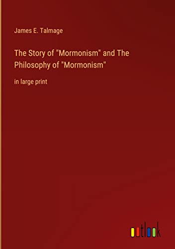 The Story of Mormonism and The Philosophy of Mormonism: in large print