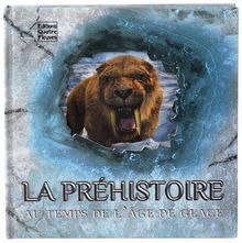 La préhistoire : au temps de l'âge de glace