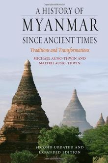 A History of Myanmar Since Ancient Times: Traditions and Transformations