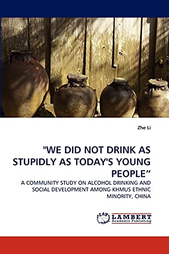 WE DID NOT DRINK AS STUPIDLY AS TODAY'S YOUNG PEOPLE?: A COMMUNITY STUDY ON ALCOHOL DRINKING AND SOCIAL DEVELOPMENT AMONG KHMUS ETHNIC MINORITY, CHINA