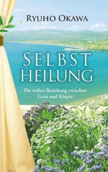 Selbstheilung: Die wahre Beziehung zwischen Geist und Körper