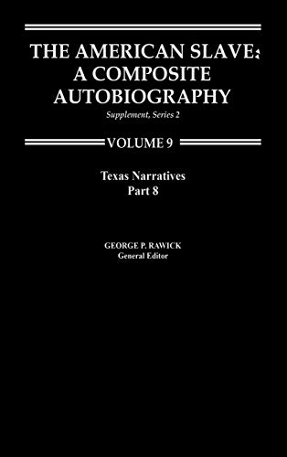 The American Slave--Texas Narratives: Part 8, Supp. Ser. 2, Vol 9 (Texas Narratives Supplemantary Series 2)
