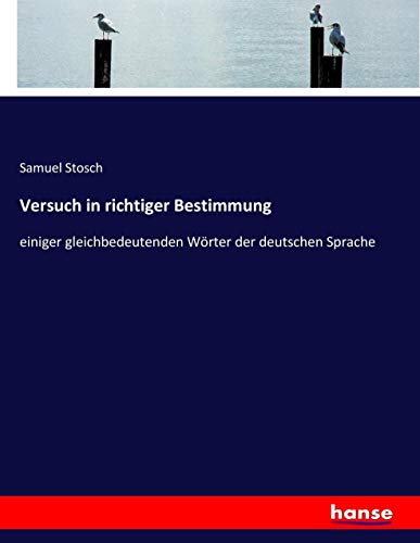 Versuch in richtiger Bestimmung: einiger gleichbedeutenden Wörter der deutschen Sprache