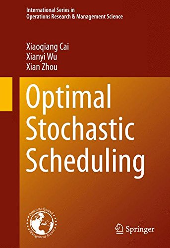 Optimal Stochastic Scheduling (International Series in Operations Research & Management Science)