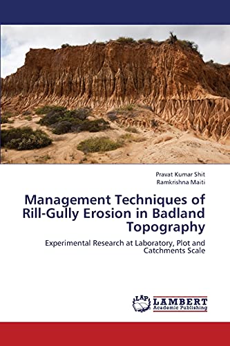 Management Techniques of Rill-Gully Erosion in Badland Topography: Experimental Research at Laboratory, Plot and Catchments Scale