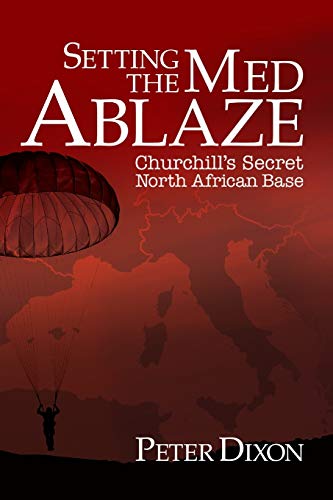 Setting the Med Ablaze: Churchill's Secret North African Base (Special Operations Executive, Band 2)