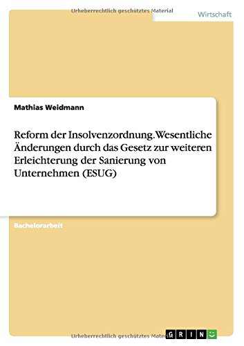Reform der Insolvenzordnung. Wesentliche Änderungen durch das Gesetz zur weiteren Erleichterung der Sanierung von Unternehmen (ESUG)