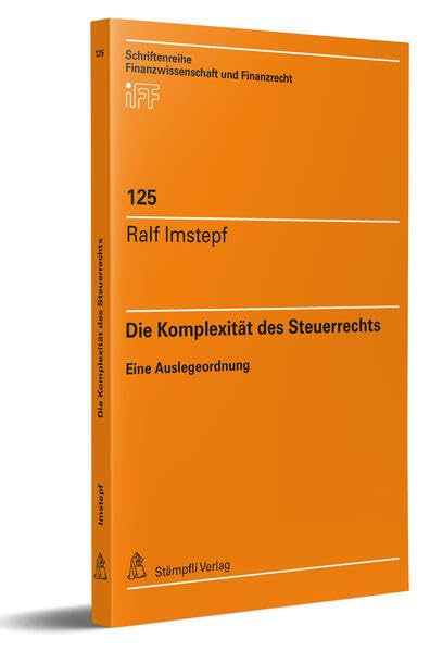 Die Komplexität des Steuerrechts: Eine Auslegeordnung (Schriftenreihe Finanzwissenschaft und Finanzrecht iff)