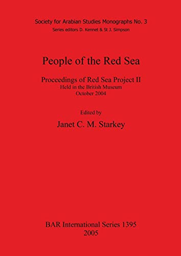 People of the Red Sea: Proceedings of Red Sea Project II Held in the British Museum October 2004 (BAR International Series: Society for Arabian Studies Monographs, No. 3, Band 1395)
