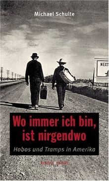 Wo immer ich bin, ist nirgendwo. Hobos und Tramps in Amerika