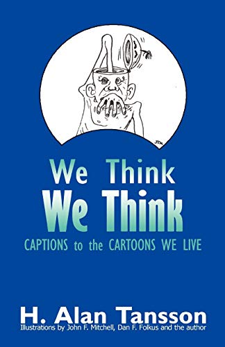 We Think: Captions to the Cartoons We Live, Volume One